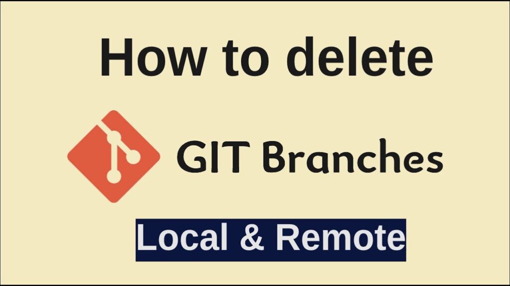 How to Delete a Git Branch Locally and Remotely